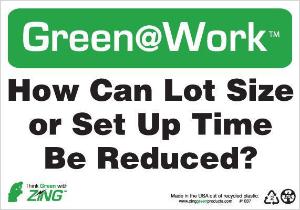 ZING Green Safety Green at Work Sign How Can Lot Size or Set Up Time Be Reduced